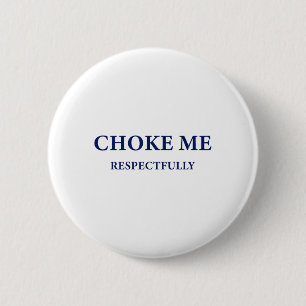 Choke Me Respectfully Meme Funny Gezegde Ronde Button 5,7 Cm