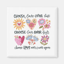 Choose love over hate. Choose love over fear.  Magneet