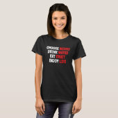 Choose Wisely Drink Water Eat Fruit Enjoy Life T-shirt (Voorkant volledig)