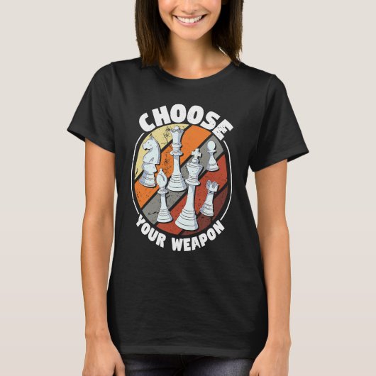 Choose your weapon   Chess Saying Chess Player T-shirt (Voorkant)