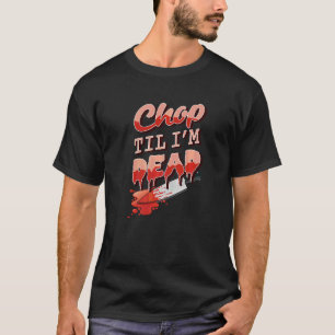 Chop Til Ik ben Dad Kitchen Cook die Chef Asian ko T-shirt