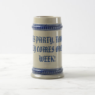 CHOPE À BIÈRE LAISSE LA FÊTE, AUJOURD'HUI NE VIENT QU'UNE FOIS P