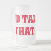 Chope Givrée Barillet de bière drôle "je taperais cela " (Devant gauche)