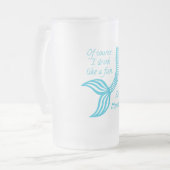 Chope Givrée Bien sûr que je bois comme un poisson, je suis une (Devant gauche)