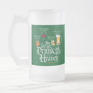 Chope Givrée Get Drunk And Go To Heaven  (Irish Drinking Toast)