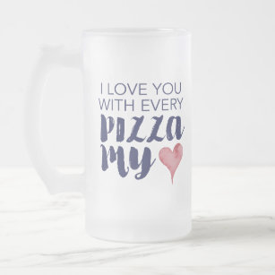 Chope Givrée Je T'Aime Avec Chaque Pizza Mon Coeur