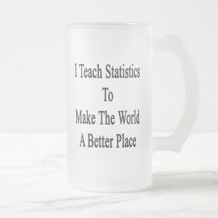 Chope Givrée J'enseigne des statistiques pour faire au monde un