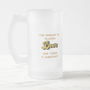 Chope Givrée La réponse est Toujours Bière sur un