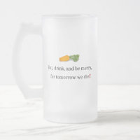 "Mange, bois et sois Joyeux, pour demain nous mang