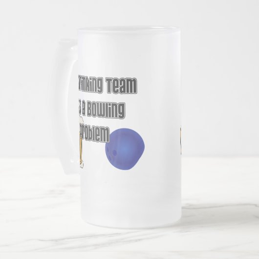 Chope Givrée Mon équipe potable a un problème de bowling (Devant gauche)