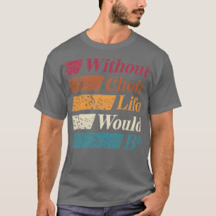 Chorister Choir Singing Choir Teacher Zonder Choi T-shirt