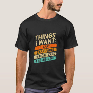 Choses que je veux T-Shirt pour amateurs de voitur