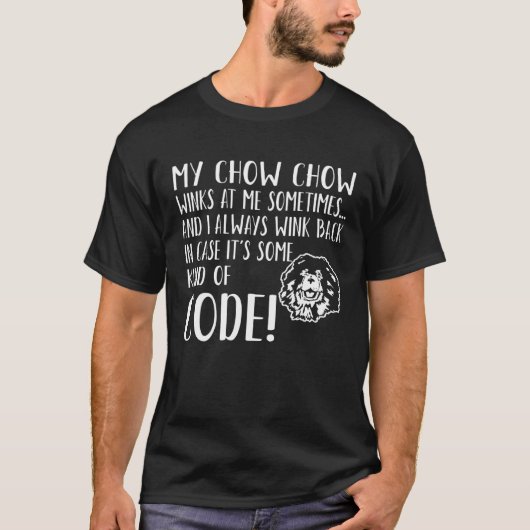 Chow Chow Dog Winks At Me Sometimes Kind Of Code T-shirt (Voorkant)
