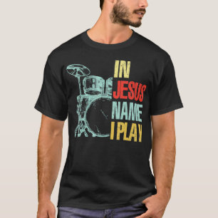 Christelijk Drummer Jesus Name Ik Speel Drums God  T-shirt