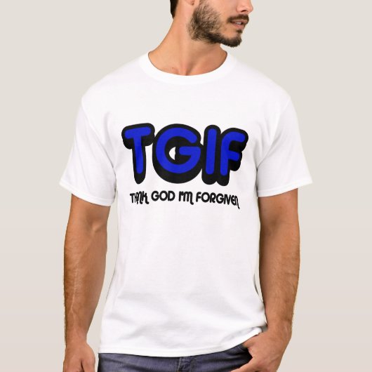 Christelijk, TGIF Godzijdank dat ik vergeven ben T-shirt (Voorkant)