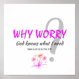 Christelijk WAAROM ZORGEN? GOD KNOWS Matt 6:25 Phi Poster