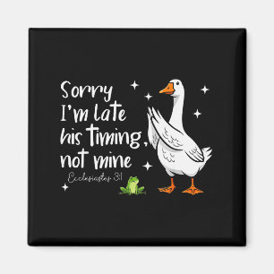 Christelijke Gans Sorry Dat Ik Te Laat Ben Zijn-ti Magneet