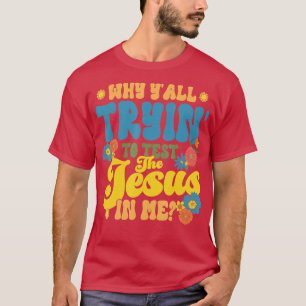 Christelijke Retro waarom je Tryin de Jezus test.. T-shirt