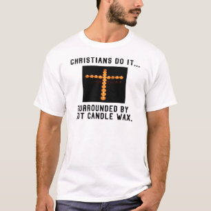Christenen doen het... Omringd door hete kaarsvet T-shirt