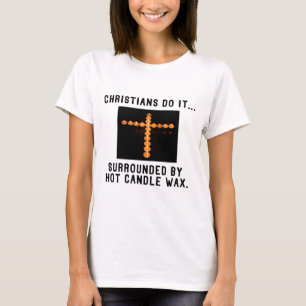 Christenen doen het... Omringd door hete kaarsvet T-shirt