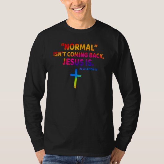Christian Normal Isn t Coming Back Jesus Is T-shirt (Voorkant)