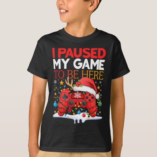 Christmas I Paused My Game To Be Here Funny Sarcas T-shirt (Voorkant)