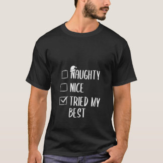 Christmas List Naughty Nice Tried My Best Funny Ch T-shirt