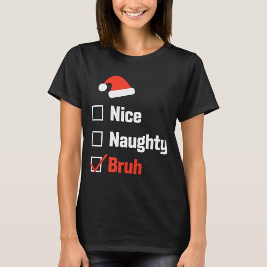 Christmas Nice Naughty Bruh Funny Xmas List T-shirt (Voorkant)