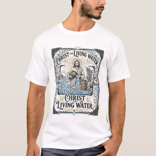 Christus Het Levende Water Jezus Levend Water Chri T-shirt