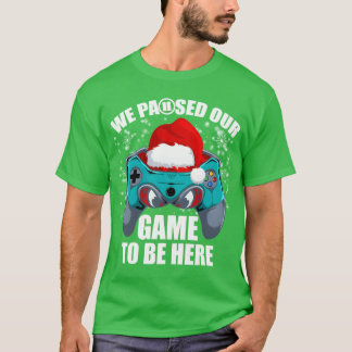 Chritmas We Paused Our Gameo Be Here Video Game gi T-shirt