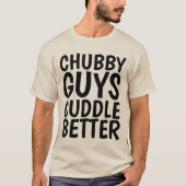 CHUBBY JONGENS KNUFFELEN BETER Grappig Mannen T-shirt (Voorkant)