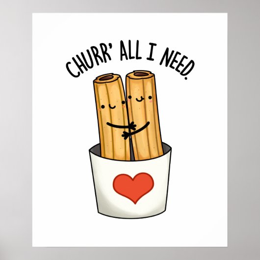 Churr alles wat ik nodig heb Grappige Churros Pun Poster (Voorkant)