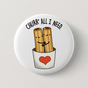 Churr alles wat ik nodig heb Grappige Churros Pun Ronde Button 5,7 Cm