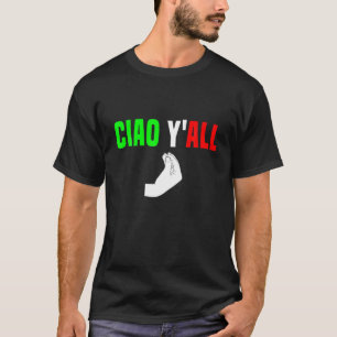 Ciao Y'All Italy Flag Hillbilly Cowboy Funny Ita T-shirt