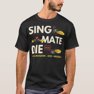 Cicada Invasion Brood X 2021 Sing Mate Die Funny G T-shirt