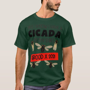 Cicaden Ja, ik weet dat ik een cicada op mijn Shir T-shirt