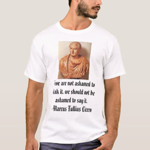 Cicero, als we ons niet schamen om het te denken, t-shirt