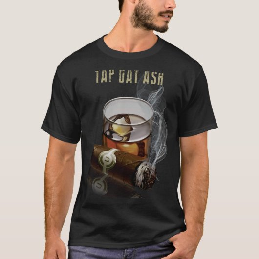 Cigars Gotta Tap dat ash Cigar en roken 1 T-shirt (Voorkant)