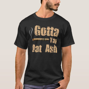 Cigars Gotta Tap dat Ash Cigar en Roken T-shirt