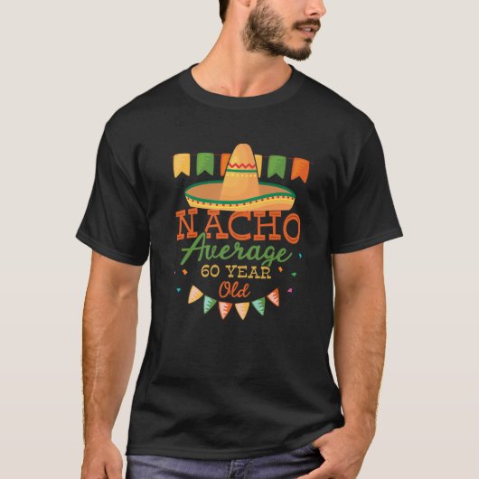 Cinco de Mayo 60th Birthday Nacho Gemiddelde 60 ja T-shirt (Voorkant)