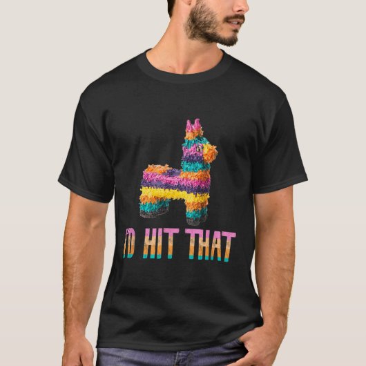Cinco de Mayo Funny Pinata - Id Hit That T-shirt (Voorkant)