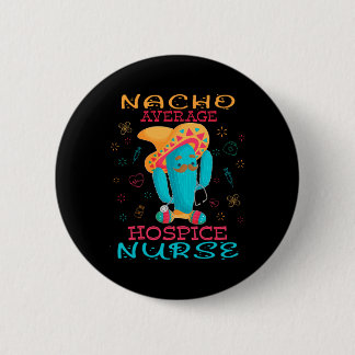 Cinco De Mayo Hospice Nurse Nacho Average Nurse Fi Ronde Button 5,7 Cm