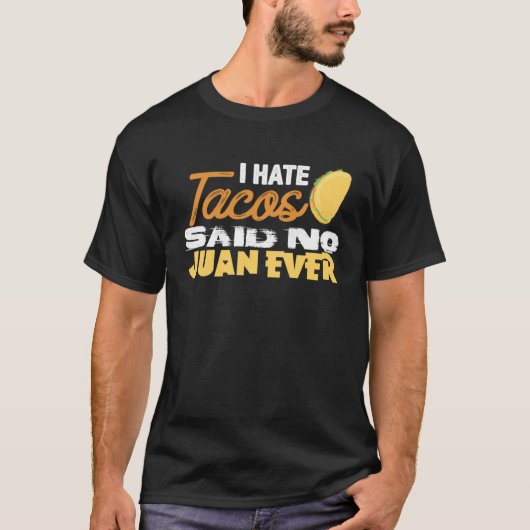 Cinco De Mayo I Hate Tacos Said No Juan Ever T-shirt (Voorkant)