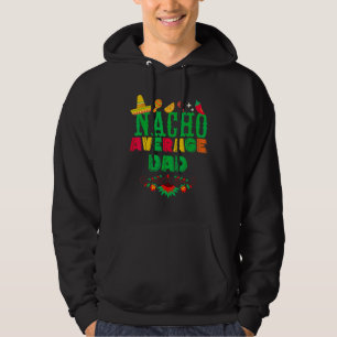 Cinco De Mayo Nacho Average Dad Matching Family Fi Hoodie