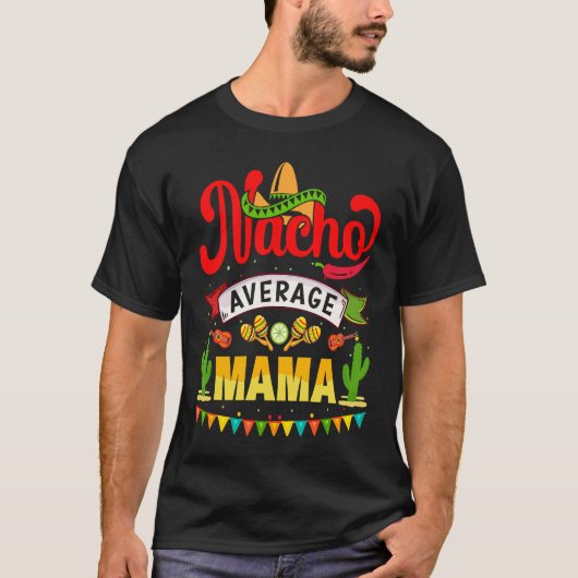 Cinco de Mayo Nacho Average mama celebrate fiesta T-shirt (Voorkant)
