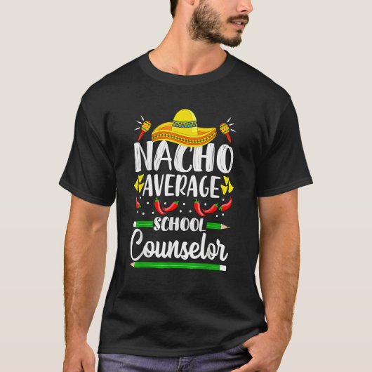 Cinco De Mayo Nacho Average School Counselor Funny T-shirt (Voorkant)