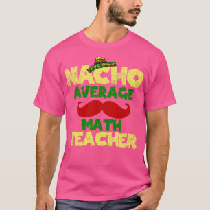 Cinco de Mayo Wiskunde Teacher Nacho Gemiddelde T-shirt