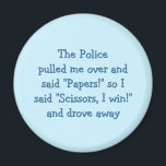 Ciseaux de papier de la police Drôle Aimant frigo<br><div class="desc">La police m'a tiré dessus et a dit "Papers !" alors j'ai dit "Ciseaux, je gagne !" et est parti - sagesse inestimable, conseils honorés du temps - drôle, hilarant, blague sur un aimant pour votre réfrigérateur / lave-vaisselle / cuisine / classeur. Fait un cadeau amusant pour votre ami, membre...</div>