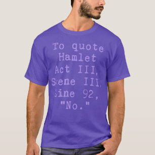 Citaat Hamlet Act III Scene III Line 92 No Funny T-shirt