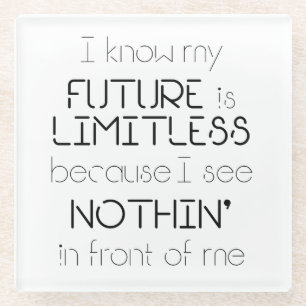 Citaat - Ik weet dat mijn toekomst grenzeloos is Glazen Onderzetter